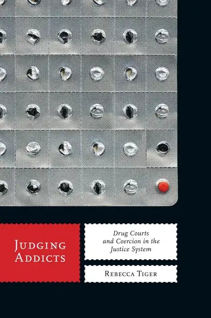 Judging Addicts: Drug Courts and Coercion in the Justice System - Paperback