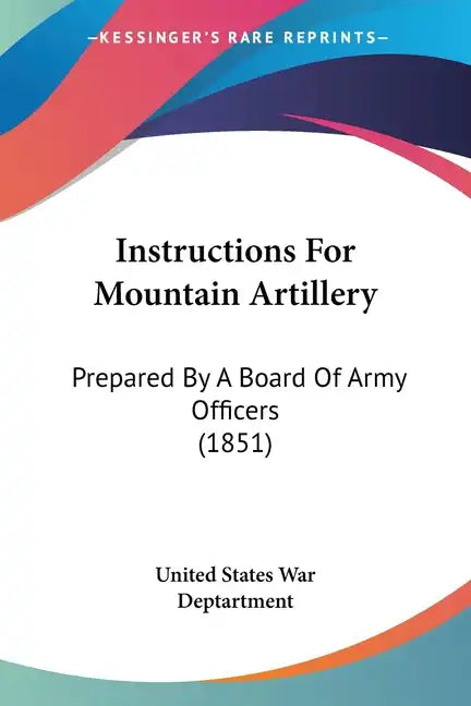 Instructions for Mountain Artillery: Prepared by a Board of Army Officers (1851) - Paperback