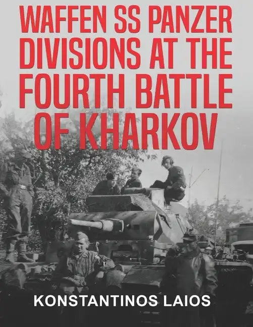 Waffen SS Panzer Divisions at the Fourth Battle of Kharkov - Paperback