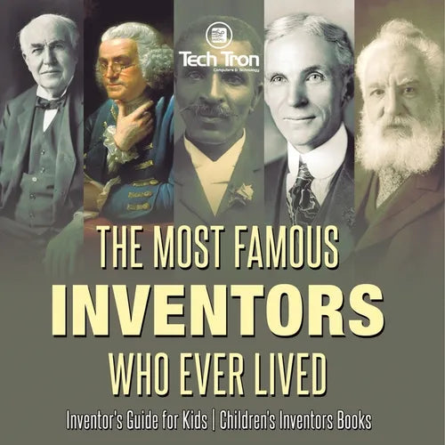 The Most Famous Inventors Who Ever Lived Inventor's Guide for Kids Children's Inventors Books - Paperback