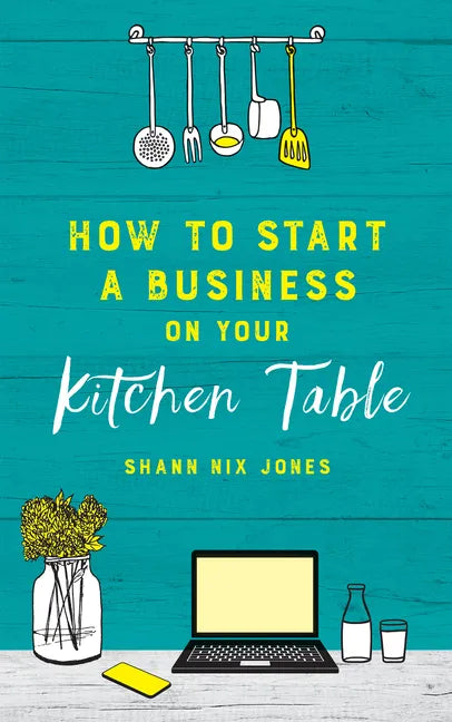 How to Start a Business on Your Kitchen Table - Paperback