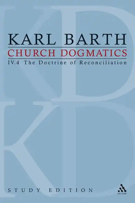 Church Dogmatics Study Edition 30: The Doctrine of Reconciliation IV.4 - Paperback