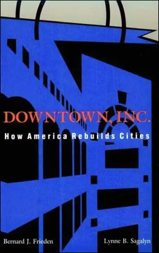 Downtown, Inc.: How America Rebuilds Cities - Paperback