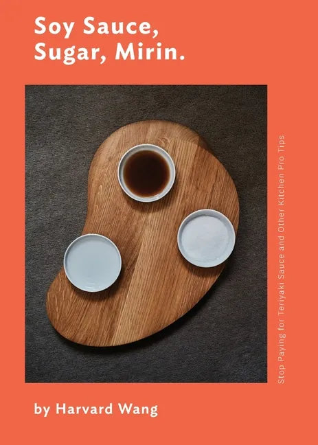 Soy Sauce, Sugar, Mirin: Stop Paying for Teriyaki Sauce and Other Kitchen Pro Tips. - Paperback