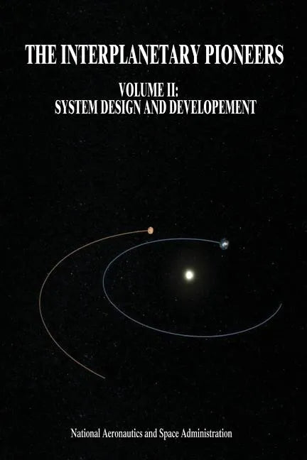 The Interplanetary Pioneers: Volume II: System Design and Development - Paperback