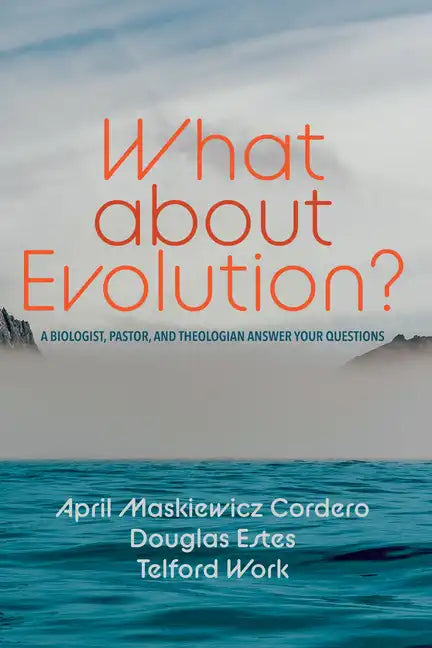 What about Evolution?: A Biologist, Pastor, and Theologian Answer Your Questions - Paperback