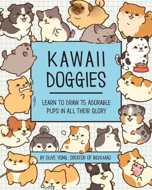 Kawaii Doggies: Learn to Draw 75 Adorable Pups in All Their Glory - Paperback