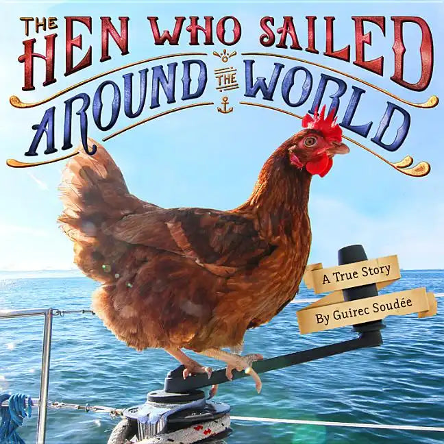 The Hen Who Sailed Around the World: A True Story - Hardcover