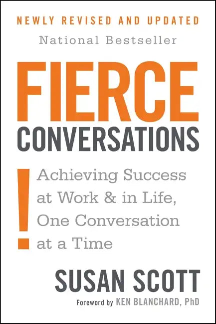 Fierce Conversations (Revised and Updated): Achieving Success at Work and in Life One Conversation at a Time - Paperback