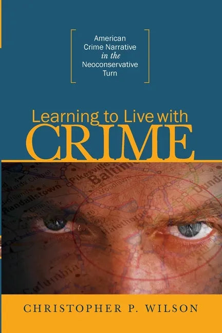 Learning to Live with Crime: American Crime Narrative in the Neoconservative Turn - Paperback