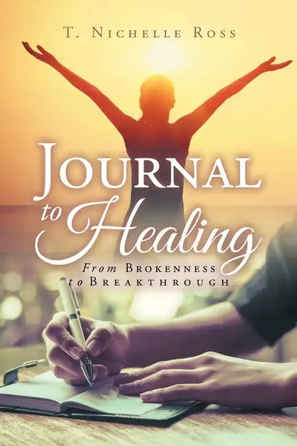 Journal to Healing: From Brokenness to Breakthrough - Paperback