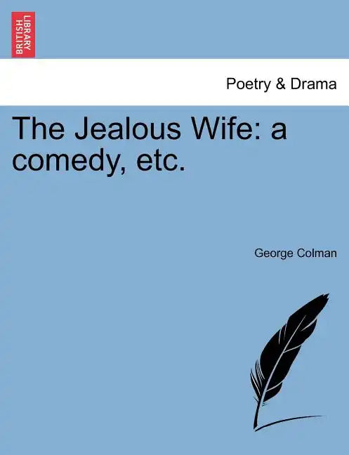 The Jealous Wife: A Comedy, Etc. - Paperback