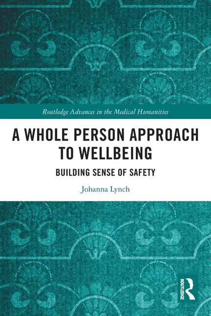A Whole Person Approach to Wellbeing: Building Sense of Safety - Paperback