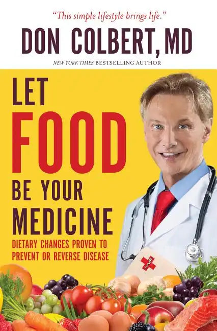 Let Food Be Your Medicine: Dietary Changes Proven to Prevent and Reverse Disease - Paperback