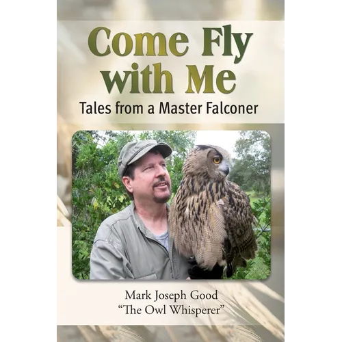 Come Fly With me: Tales from a Master Falconer - Paperback