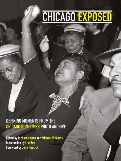 Chicago Exposed: Defining Moments from the Chicago Sun-Times Photo Archive - Hardcover