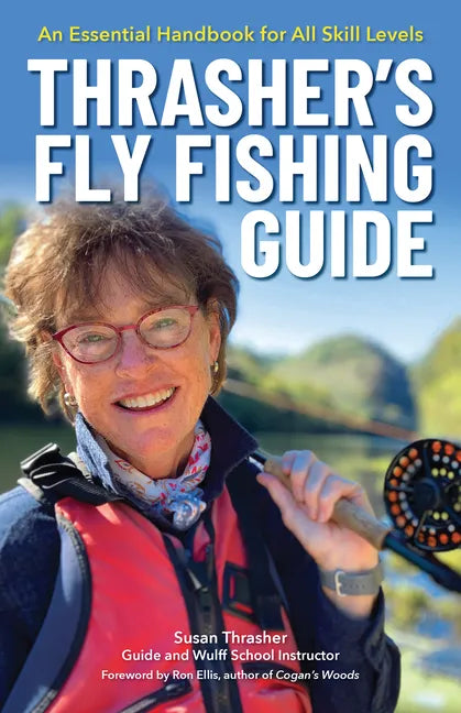 Thrasher's Fly Fishing Guide: An Essential Handbook for All Skill Levels - Hardcover