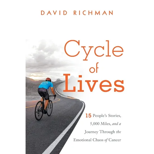 Cycle of Lives: 15 People's Story, 5,000 Miles, and a Journey Through the Emotional Chaos of Cancer - Paperback