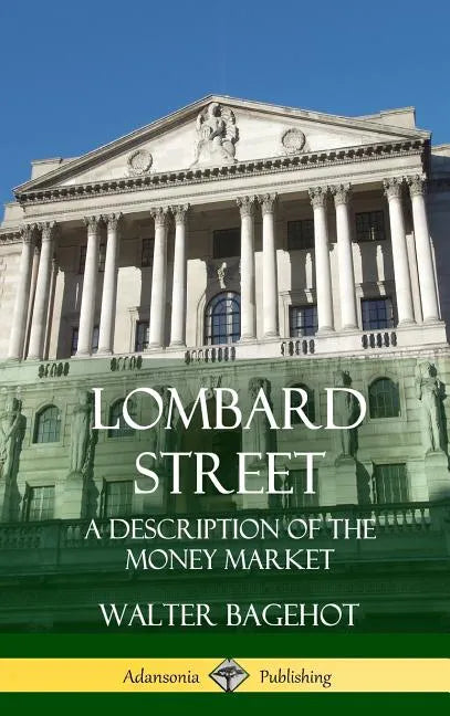 Lombard Street: A Description of the Money Market (Hardcover) - Hardcover