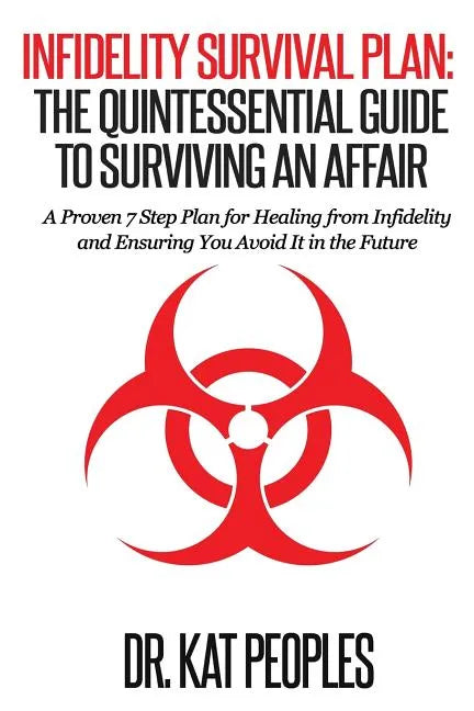 Infidelity Survival Plan: The Quintessential Guide to Surviving an Affair: A Proven 7 Step Plan for Healing from Infidelity and Ensuring You Avo - Paperback