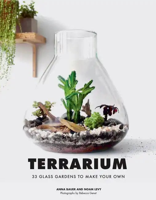 Terrarium: 33 Glass Gardens to Make Your Own - Hardcover