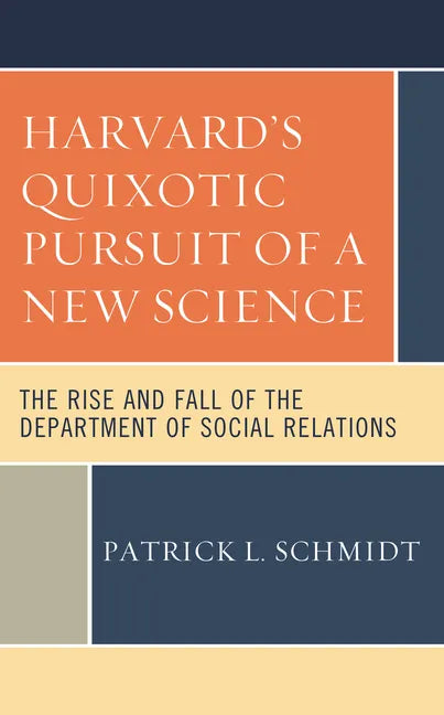 Harvard's Quixotic Pursuit of a New Science: The Rise and Fall of the Department of Social Relations - Paperback