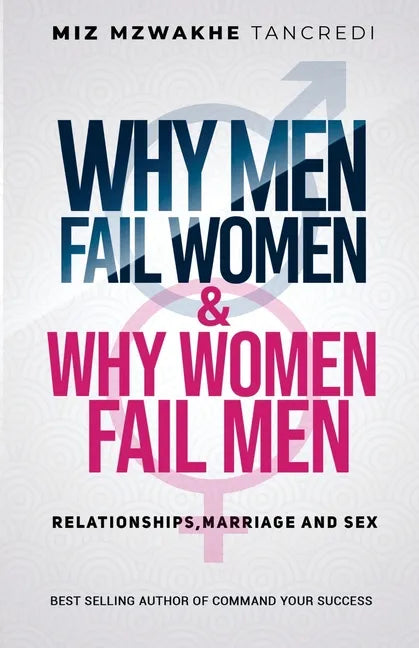 Why Men Fail Women & Why Women Fail Men: Relationships, Marriage and Sex - Paperback