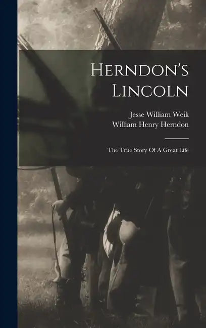 Herndon's Lincoln: The True Story Of A Great Life - Hardcover