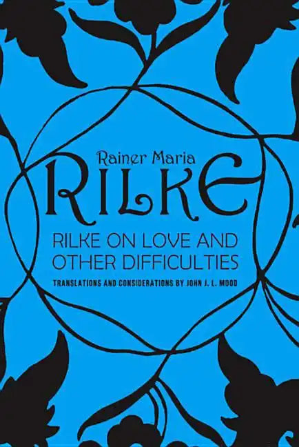 Rilke on Love and Other Difficulties: Translations and Considerations - Paperback