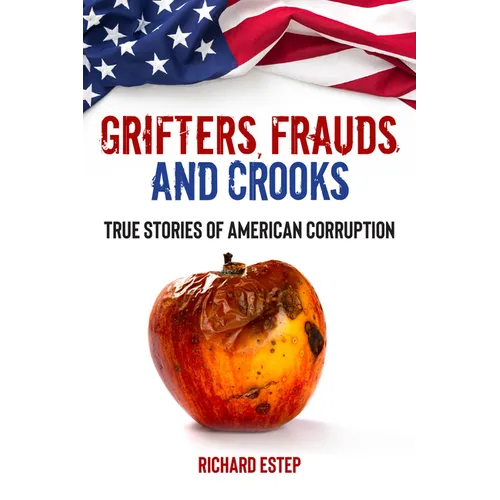 Grifters, Frauds, and Crooks: True Stories of American Corruption - Hardcover
