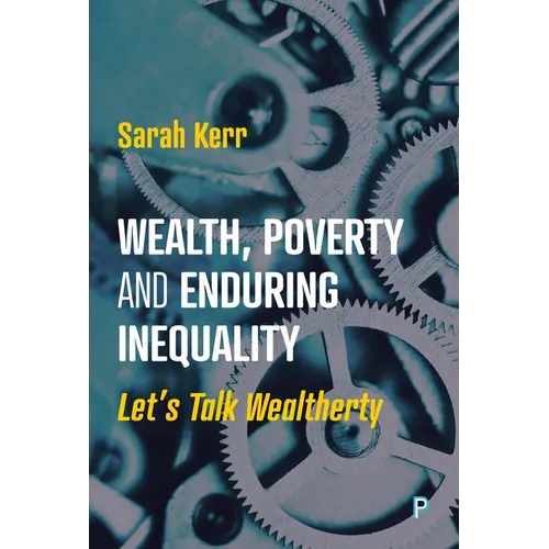 Wealth, Poverty and Enduring Inequality: Let's Talk Wealtherty - Paperback