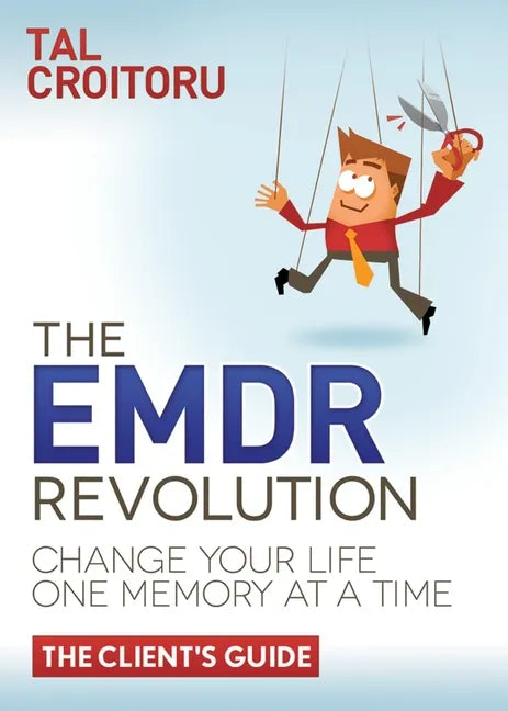 The Emdr Revolution: Change Your Life One Memory at a Time (the Client's Guide) - Paperback