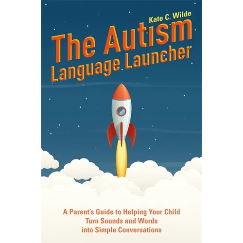 The Autism Language Launcher: A Parent's Guide to Helping Your Child Turn Sounds and Words Into Simple Conversations - Paperback