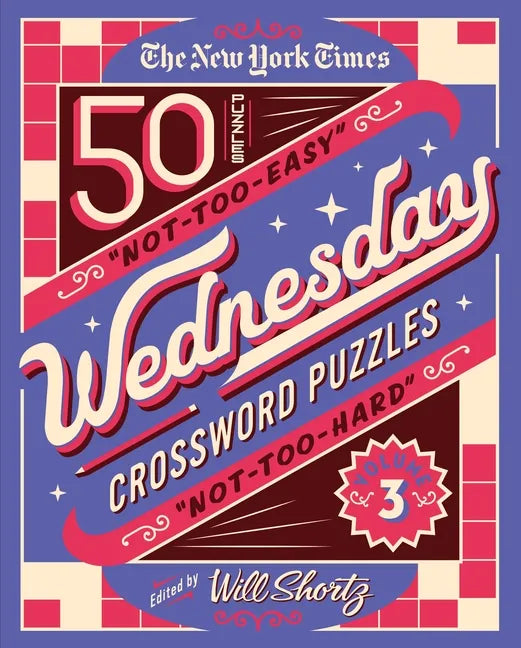 The New York Times Wednesday Crossword Puzzles Volume 3: 50 Not-Too-Easy, Not-Too-Hard Crossword Puzzles - Spiral