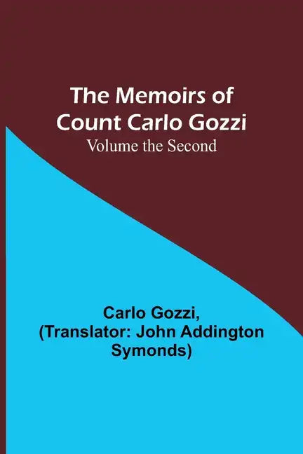 The Memoirs of Count Carlo Gozzi; Volume the Second - Paperback