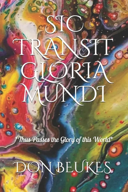 Sic Transit Gloria Mundi: Thus Passes the Glory of the World - Paperback
