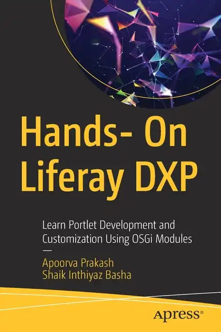Hands- On Liferay Dxp: Learn Portlet Development and Customization Using Osgi Modules - Paperback