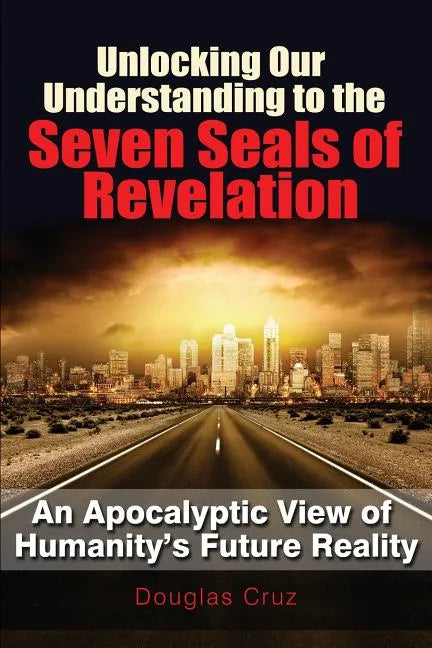 Unlocking Our Understanding to the Seven Seals of Revelation - Paperback
