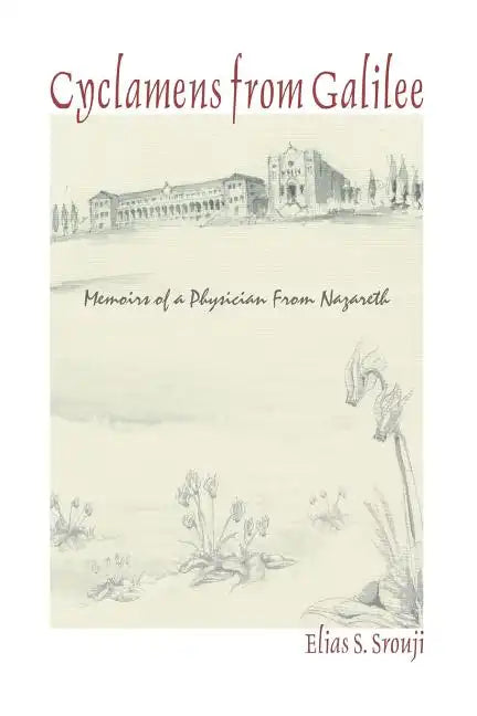 Cyclamens from Galilee: Memoirs of a Physician from Nazareth - Paperback