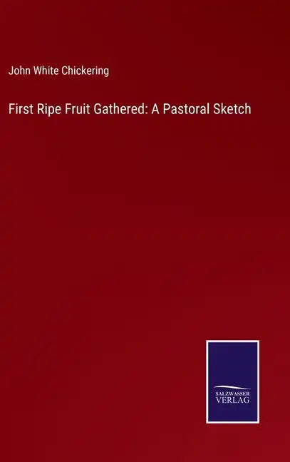 First Ripe Fruit Gathered: A Pastoral Sketch - Hardcover