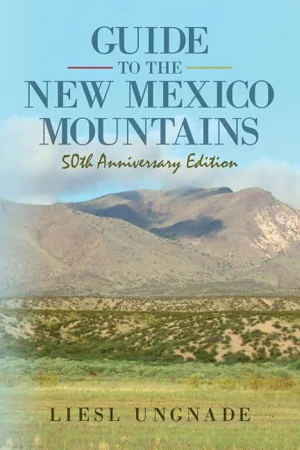 Guide to the New Mexico Mountains: 50th Anniversary Edition - Paperback