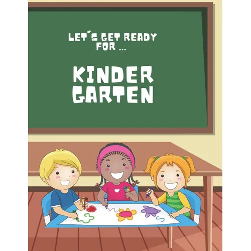 Let's Get Ready For ... KINDERGARTEN: A Fun and Engaging Prep Book for Little Learners! - Paperback