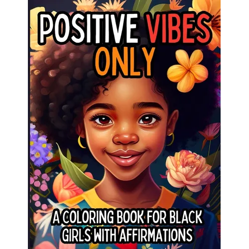 Positive Vibes Only: A Coloring Book for Black Girls with 50 Positive Affirmations - Paperback