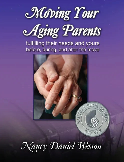 Moving Your Aging Parents: Fulfilling Their Needs and Yours Before, During, and After the Move - Paperback