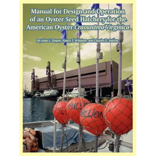 Manual for Design and Operation of an Oyster Seed Hatchery for the American Oyster Crassostrea Virginica - Paperback