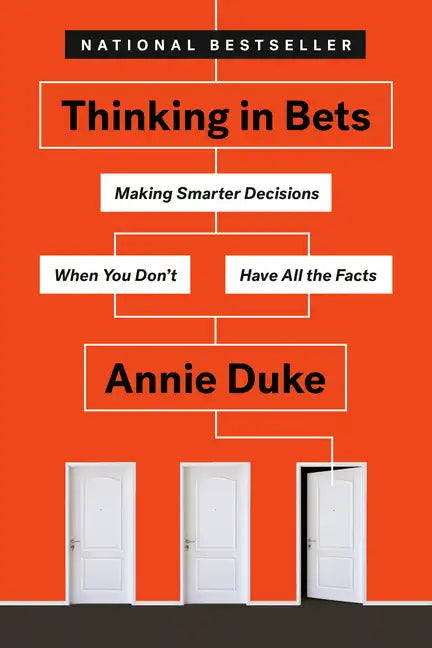 Thinking in Bets: Making Smarter Decisions When You Don't Have All the Facts - Paperback