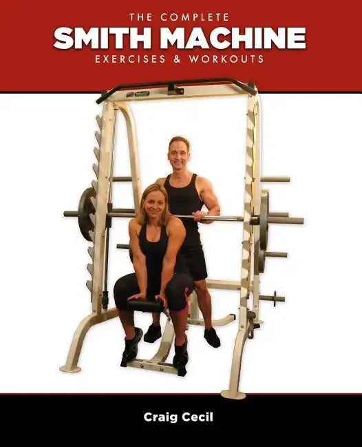 The Complete Smith Machine: Exercises & Workouts - Paperback