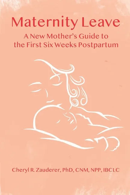 Maternity Leave: A New Mother's Guide to the First Six Weeks Postpartum - Paperback