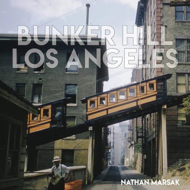 Bunker Hill Los Angeles: Essence of Sunshine and Noir - Hardcover
