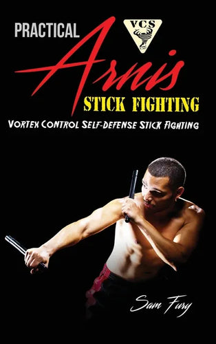 Practical Arnis Stick Fighting: Vortex Control Stick Fighting for Self-Defense - Hardcover
